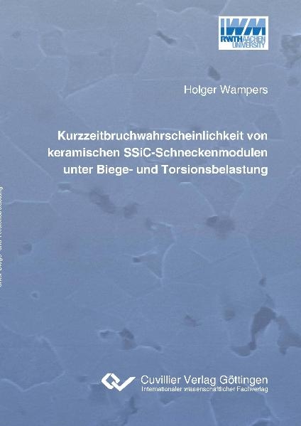 Kurzzeitbruchwahrscheinlichkeit von keramischen SSiCSchneckenmodulen unter Biege- und Torsionsbelastung - Holger Wampers