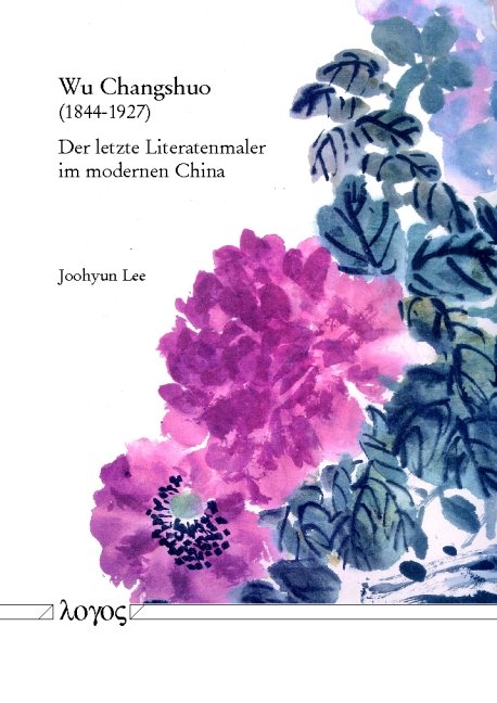 Wu Changshuo - der letzte Literatenmaler im modernen China - Joohyun Lee