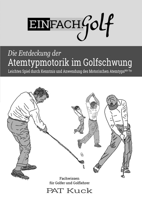 EINFACH.Golf - Die Entdeckung der Atemtypmotorik im Golfschwung - Patric Kuck