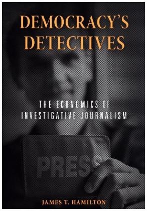 Democracy&rsquo;s Detectives - James T. Hamilton