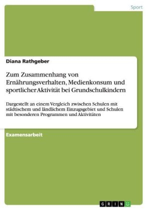 Zum Zusammenhang von ErnÃ¤hrungsverhalten, Medienkonsum und sportlicher AktivitÃ¤t bei Grundschulkindern