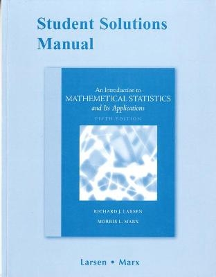 Student Solutions Manual for Introduction to Mathematical Statistics and Its Applications - Richard Larsen, Morris Marx