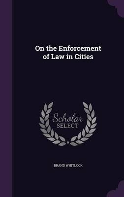 On the Enforcement of Law in Cities - Brand Whitlock