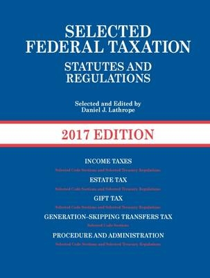 Selected Federal Taxation Statutes and Regulations, 2017 with Motro Tax Map - DANIEL LATHROPE