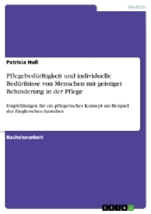 Pflegebedürftigkeit und individuelle Bedürfnisse von Menschen mit geistiger Behinderung in der Pflege