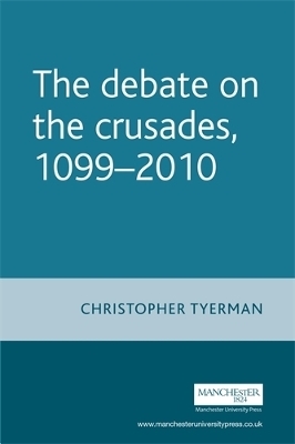 The Debate on the Crusades, 1099&ndash;2010 - Christopher Tyerman