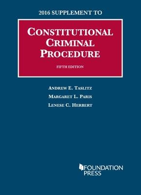 Constitutional Criminal Procedure - Andrew Taslitz, Margaret Paris, Howard Lenese