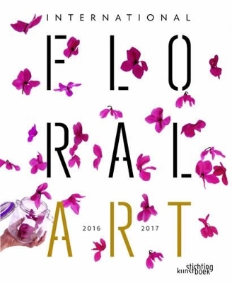 International Floral Art 2016/2017 -  Stichting Kunstboek