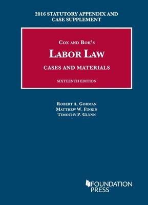 Labor Law, Cases and Materials - ROBERT GORMAN, Matthew Finkin, Timothy Glynn