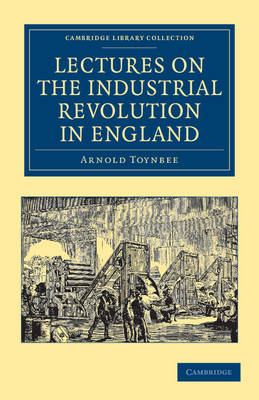 Lectures on the Industrial Revolution in England - Arnold Toynbee
