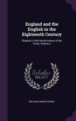 England and the English in the Eighteenth Century - William Connor Sydney