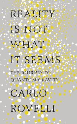 Reality Is Not What It Seems - Carlo Rovelli