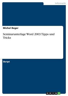 Seminarunterlage Word 2003 Tipps und Tricks - Michel Beger