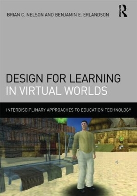 Design for Learning in Virtual Worlds - Brian C. Nelson, Benjamin E. Erlandson