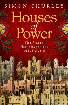 Houses of Power - Simon Thurley