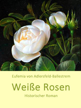 Wei&szlig;e Rosen - Eufemia Von Adlersfeld-Ballestrem