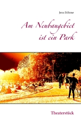 Am Neubaugebiet ist ein Park - Jens B&ouml;hme