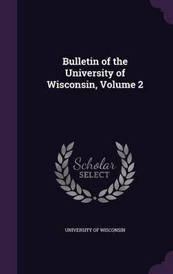 Bulletin of the University of Wisconsin, Volume 2