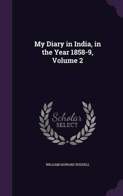 My Diary in India, in the Year 1858-9, Volume 2 - Sir William Howard Russell