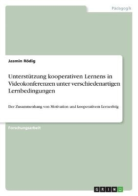 Unterst&Atilde;&frac14;tzung kooperativen Lernens in Videokonferenzen unter verschiedenartigen Lernbedingungen - Jasmin R&Atilde;&para;dig