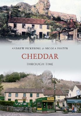 Cheddar Through Time - Andrew Pickering, Nicola Foster