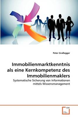 Immobilienmarktkenntnis als eine Kernkompetenz des Immobilienmaklers - Peter Gra&szlig;egger