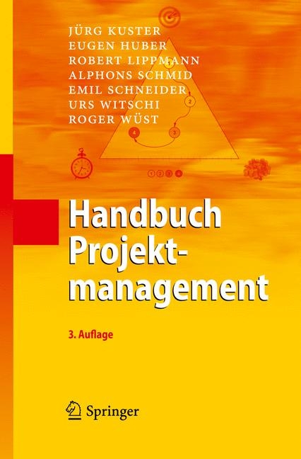 Handbuch Projektmanagement - J&uuml;rg Kuster, Eugen Huber, Robert Lippmann, Alphons Schmid, Emil Schneider, Urs Witschi, Roger W&uuml;st