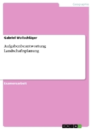 Aufgabenbeantwortung Landschaftsplanung - Gabriel Wollschl&Atilde;&curren;ger