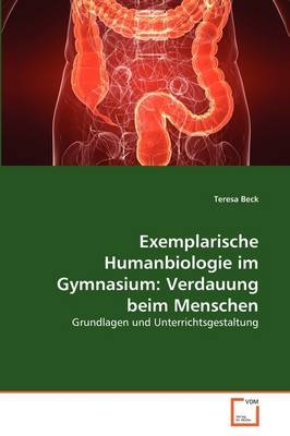 Exemplarische Humanbiologie im Gymnasium: Verdauung beim Menschen - Teresa Beck