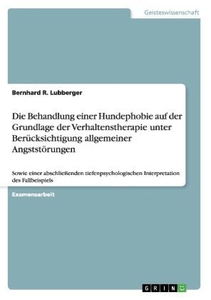 Die Behandlung einer Hundephobie auf der Grundlage der Verhaltenstherapie unter BerÃ¼cksichtigung allgemeiner AngststÃ¶rungen