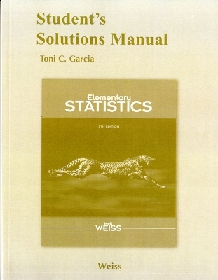 Student Solutions Manual for Elementary Statistics - Neil A. Weiss
