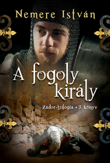 A fogoly kir&aacute;ly - Istv&aacute;n Nemere