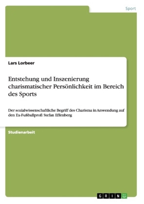 Entstehung und Inszenierung charismatischer Pers&Atilde;&para;nlichkeit im Bereich des Sports - Lars Lorbeer