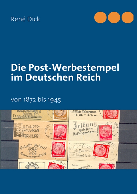 Die Post-Werbestempel im Deutschen Reich - Ren&eacute; Dick