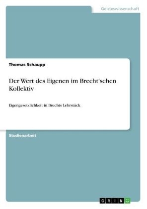 Der Wert des Eigenen im Brecht'schen Kollektiv - Thomas Schaupp