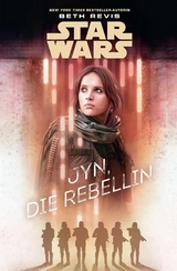 Star Wars: Jyn, die Rebellin -  Beth Revis