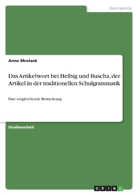 Das Artikelwort bei Helbig und Buscha, der Artikel in der traditionellen Schulgrammatik - Anne Mrotzek
