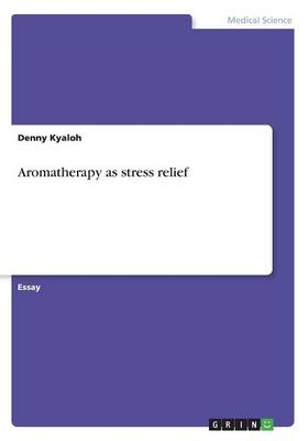 Aromatherapy as stress relief - Denny Kyaloh