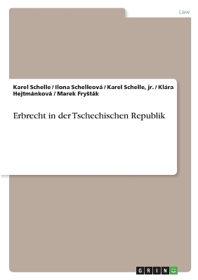 Erbrecht in der Tschechischen Republik - Karel Schelle, Ilona Schelleov&Atilde;&iexcl;, jr. Schelle, Kl&Atilde;&iexcl;ra Hejtm&Atilde;&iexcl;nkov&Atilde;&iexcl;, Marek Fry&Acirc;&iquest;t&Atilde;&iexcl;k