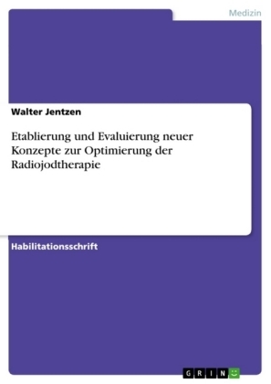 Etablierung und Evaluierung neuer Konzepte zur Optimierung der Radiojodtherapie - Walter Jentzen
