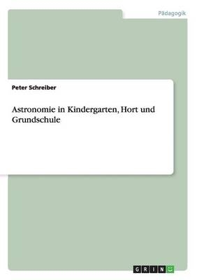 Astronomie in Kindergarten, Hort und Grundschule - Peter Schreiber
