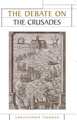 The Debate on the Crusades, 1099&ndash;2010 - Christopher Tyerman