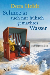 Schnee ist auch nur h&uuml;bschgemachtes Wasser - Dora Heldt