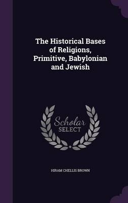 The Historical Bases of Religions, Primitive, Babylonian and Jewish