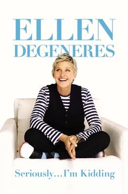 Seriously...I'm Kidding - Ellen DeGeneres