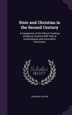 Stoic and Christian in the Second Century - Leonard Alston