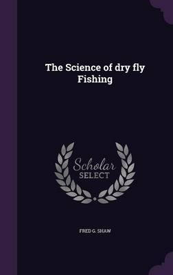 The Science of dry fly Fishing