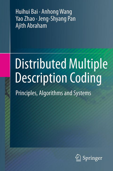 Distributed Multiple Description Coding - Huihui Bai, Anhong Wang, Yao Zhao, Jeng-Shyang Pan, Ajith Abraham