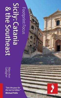 Sicily: Catania & the Southeast Footprint Focus Guide - Mary-Ann Gallagher