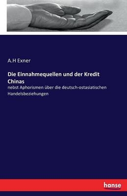 Die Einnahmequellen und der Kredit Chinas - A.H Exner